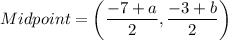 Midpoint=\left(\dfrac{-7+a}{2},\dfrac{-3+b}{2}\right)