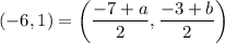 (-6,1)=\left(\dfrac{-7+a}{2},\dfrac{-3+b}{2}\right)