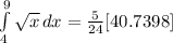 \int\limits^9_4 {\sqrt{x} } \, dx = \frac{5}{24}[40.7398]