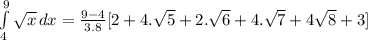 \int\limits^9_4 {\sqrt{x} } \, dx = \frac{9-4}{3.8}[2+4.\sqrt{5} +2.\sqrt{6} +4.\sqrt{7} +4\sqrt{8} +3]