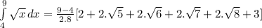 \int\limits^9_4 {\sqrt{x} } \, dx = \frac{9-4}{2.8}[2+2.\sqrt{5} +2.\sqrt{6} +2.\sqrt{7}+2.\sqrt{8}+3]