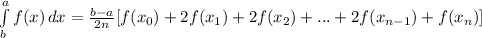 \int\limits^a_b {f(x)} \, dx = \frac{b-a}{2n}[f(x_{0})+2f(x_{1})+2f(x_{2})+...+2f(x_{n-1})+f(x_{n})]