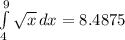 \int\limits^9_4 {\sqrt{x} } \, dx = 8.4875