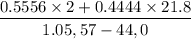 $ \frac{0.5556 \times 2 + 0.4444 \times 21.8}{1.05,57 - 44,0} $