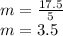 m=\frac{17.5}{5}\\ m=3.5