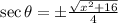 \sec \theta =  \pm \frac{ \sqrt{ {x}^{2}  + 16} }{4}