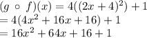 (g \: \circ \: f)(x) = 4( ({2x + 4})^{2} ) + 1 \\  = 4(4 {x}^{2}  + 16x + 16) + 1 \\  =  {16x}^{2}  + 64x + 16 + 1