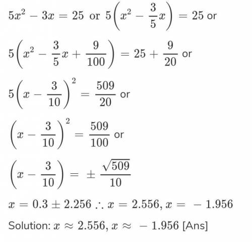 Explain how to solve 5 x 2 − 3 x = 25 by completing the square. What are the solutions?