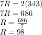 7R=2(343)\\7R=686\\R=\frac{686}{7} \\R=98