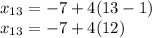 x_{13}=-7+4(13-1)\\x_{13}=-7+4(12)