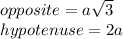 opposite=a\sqrt3\\hypotenuse=2a