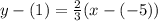 y-(1)=\frac{2}{3}(x-(-5))