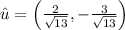 \hat{u} = \left(\frac{2}{\sqrt{13} },-\frac{3}{\sqrt{13}}  \right)