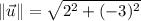 \|\vec u\|=\sqrt{2^{2}+(-3)^{2}}