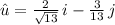 \hat{u} = \frac{2}{\sqrt{13}}\,i-\frac{3}{13}\,j