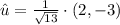 \hat{u} = \frac{1}{\sqrt{13}} \cdot (2,-3)
