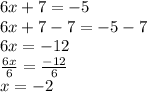 6x+7=-5\\6x+7-7=-5-7\\6x=-12\\\frac{6x}{6}=\frac{-12}{6}\\x=-2
