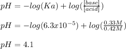 pH=-log(Ka)+log(\frac{[base]}{[acid]} )\\\\pH=-log(6.3x10^{-5})+log(\frac{0.33M}{0.42M} )\\\\pH=4.1