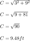 C= \sqrt{3^2+9^2} \\\\C=  \sqrt{9+81}\\\\C= \sqrt{90}\\\\ C= 9.48 ft