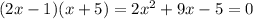 (2x-1)(x+5)=2x^2+9x-5=0