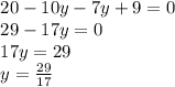 \[\begin{array}{l}20 - 10y - 7y + 9 = 0\\29 - 17y = 0\\17y = 29\\y = \frac{{29}}{{17}}\end{array}\]