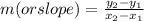 m (or slope) = \frac{y_2 - y_1}{x_2 - x_1}