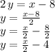 2\,y=x-8\\y=\frac{x-8}{2} \\y=\frac{x}{2} -\frac{8}{2} \\y=\frac{x}{2} -4