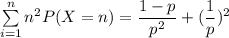 \sum \limits ^{n}_{i=1} n^2 P(X=n) = \dfrac{1-p}{p^2}+(\dfrac{1}{p})^2