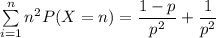 \sum \limits ^{n}_{i=1} n^2 P(X=n) = \dfrac{1-p}{p^2}+\dfrac{1}{p^2}