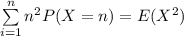 \sum \limits ^{n}_{i=1} n^2 P(X=n) = E(X^2)