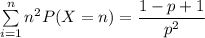 \sum \limits ^{n}_{i=1} n^2 P(X=n) = \dfrac{1-p+1}{p^2}