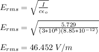 E_{rms} = \sqrt{\frac{I}{c \epsilon _o}}\\\\E_{rms} = \sqrt{\frac{5.729}{(3*10^8)( 8.85*10^{-12})}}\\\\E_{rms} = 46.452 \ V/m