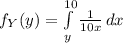 f_{Y}(y)=\int\limits^{10}_{y} {\frac{1}{10x}} \, dx