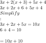 3x + 2(x+3) +5x+4\\3x +2x +6 +5x+4\\Simplify\\: \\3x+2x+5x = 10x\\6+4 =10\\\\= 10x+10