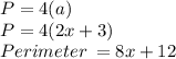 P = 4(a)\\P= 4(2x+3)\\Perimeter \: = 8x +12