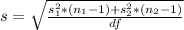 s =  \sqrt{ \frac{s_1 ^2  *  (n_1 - 1 ) + s_2 ^2 *  (n_2 - 1 )}{ df} }