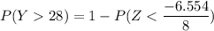 P(Y 28) = 1 - P( Z < \dfrac{-6.554}{8})