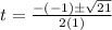 t = \frac{-(-1)\pm \sqrt{21 } }{2(1)}