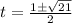 t = \frac{1\pm \sqrt{21 } }{2}