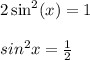 2\sin^2(x) = 1 \\\\sin^2x = \frac{1}{2} \\\\