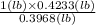 \frac{1(lb) \times 0.4233 (lb)}{0.3968 (lb)}