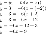 y -y_1 =m(x-x_1)\\y -3=-6(x - (-2))\\y -3 =-6(x+2)\\y -3 =-6x -12\\y =-6x -12+3\\y =-6x -9