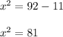 x^2 = 92-11\\\\x^2 = 81