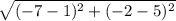 \sqrt{(-7-1)^2+(-2-5)^2}