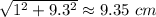 \sqrt{1^2+9.3^2} \approx 9.35\,\,cm