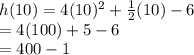 h(10) = 4( {10})^{2}  +  \frac{1}{2} (10) - 6 \\  = 4(100) + 5 - 6  \\ =  400 - 1