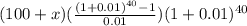 (100+x)(\frac{(1+0.01)^{40} -1}{0.01}) (1+0.01)^{40}