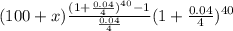 (100+x)\frac{(1+\frac{0.04}{4})^{40}-1  }{\frac{0.04}{4} }(1+\frac{0.04}{4})^{40}