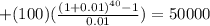 +(100)(\frac{(1+0.01)^{40} -1}{0.01} )=50000
