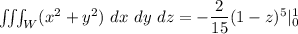 \iiint_W (x^2+y^2) \ dx \ dy \ dz =- \dfrac{2}{15}(1-z)^5|^1_0